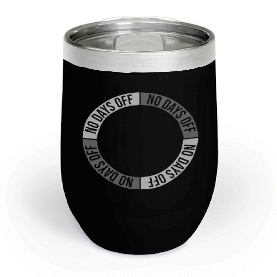 no days off quote Chill Wine Tumblers