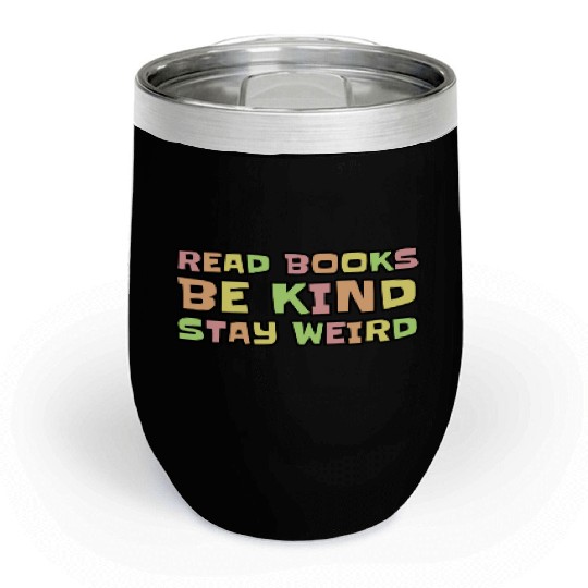 Read Books Be Kind Stay Weird Chill Wine Tumblers