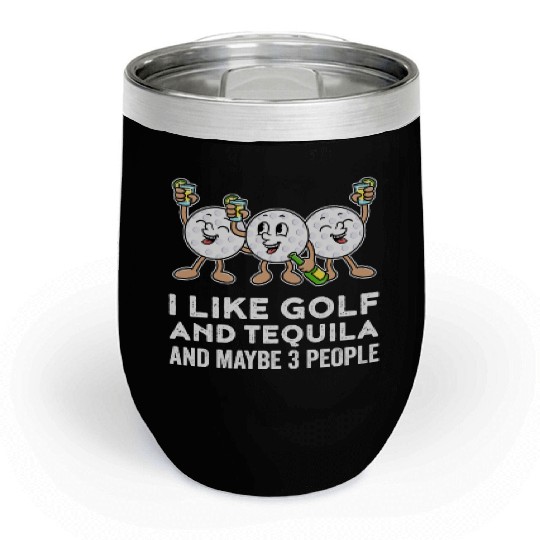 I Like Golf And Tequila Funny Golf Gift Chill Wine Tumblers