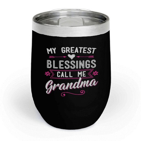 My Greatest Blessings Call Me Grandma Granny Nana Chill Wine Tumblers