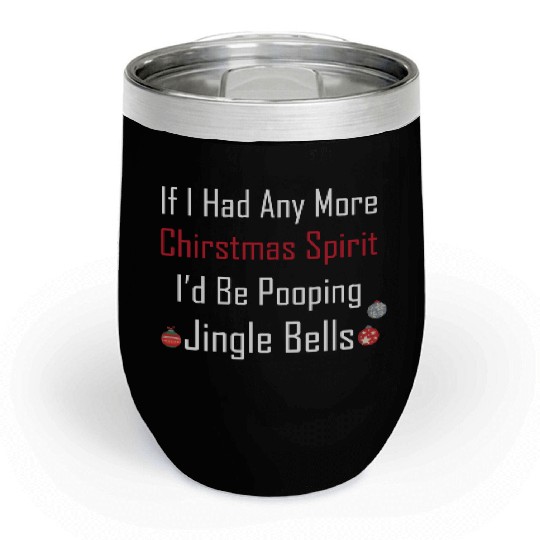 Christmas Spirit I d be Pooping Jingle Bells Chill Wine Tumblers