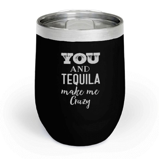 You and Tequila Make Me Crazy Chill Wine Tumblers