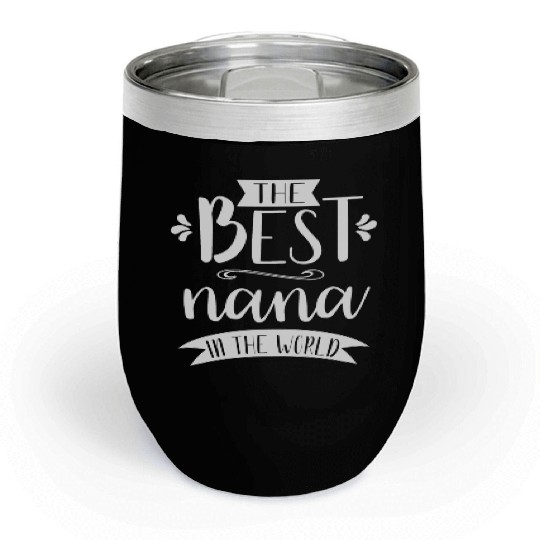 The Best Nana In the World Gift Graphic Apparel Sw Chill Wine Tumblers