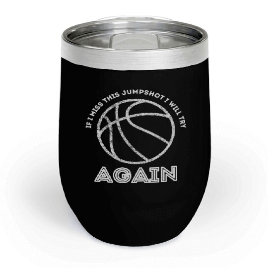 If I Miss This Jumpshot I Will Try Again Chill Wine Tumblers