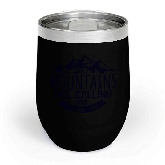 The Mountains Call I Must Go Hiking Mountaineering Chill Wine Tumblers