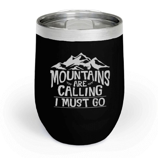The Mountains Call I Must Go Hiking Mountaineering Chill Wine Tumblers