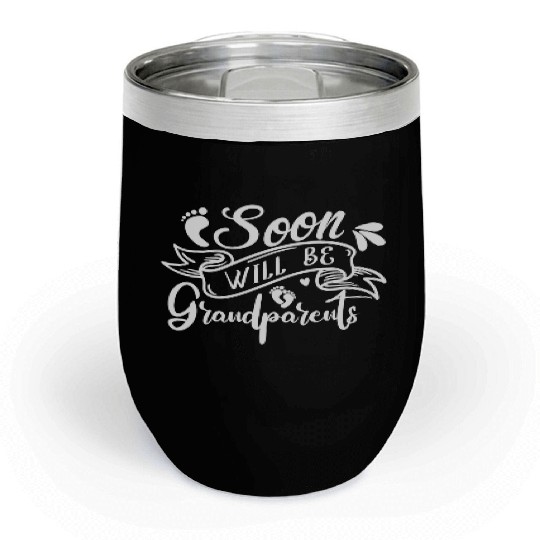 We Will Soon Become Grandparents, Be Grandparents Chill Wine Tumblers