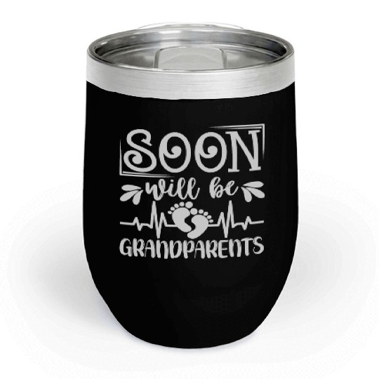We Will Soon Become Grandparents, Be Grandparents Chill Wine Tumblers