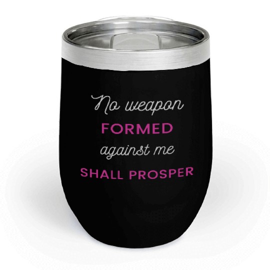 No Weapon Formed Against Me Shall Prosper Chill Wine Tumblers