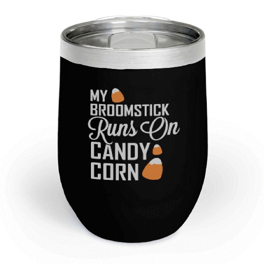 My Broomstick Runs On Candy Corn Chill Wine Tumblers