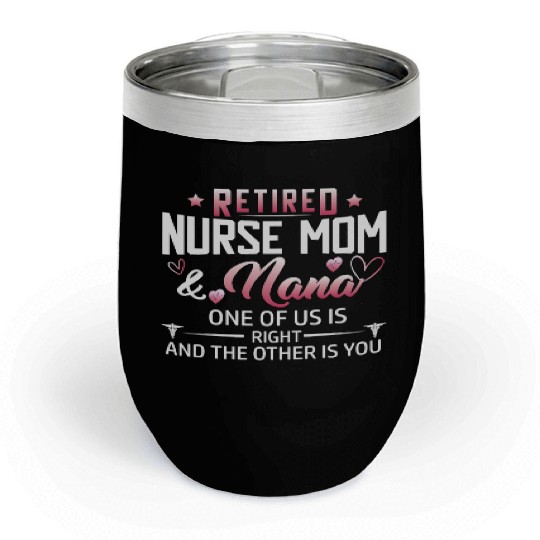 Womens Retired Nurse Mom And Nana ones of us Is Chill Wine Tumblers