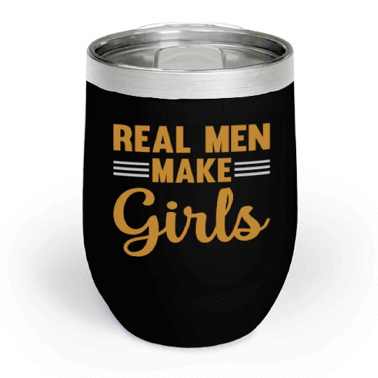 New Daddy To Be - Real Men Make Girls - Daddy Pate Chill Wine Tumblers