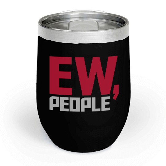 ew people funny quote Chill Wine Tumblers