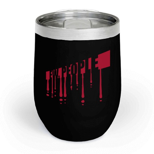 ew people funny quote Chill Wine Tumblers