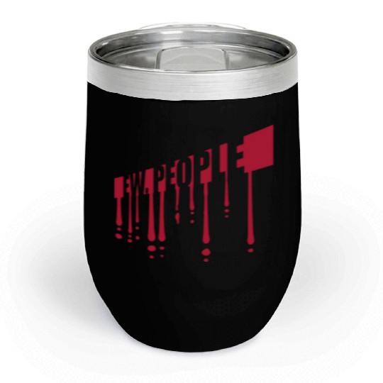 ew people funny quote Chill Wine Tumblers