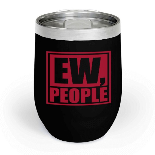 ew people funny quote Chill Wine Tumblers