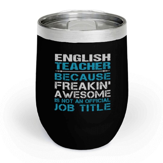 English Teacher Chill Wine Tumblers - Freaking Awesome Gift It