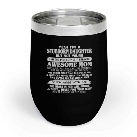 Yes! I'M A Stubborn Daughter But Yours Of Awesome Chill Wine Tumblers