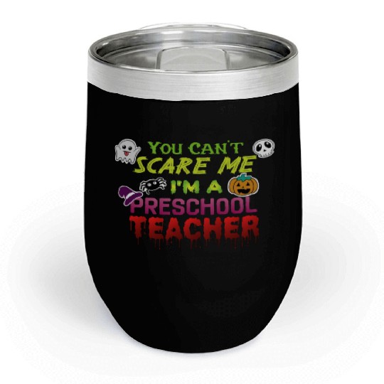 You Can't Scare Me Preschool Teacher Halloween Chill Wine Tumblers