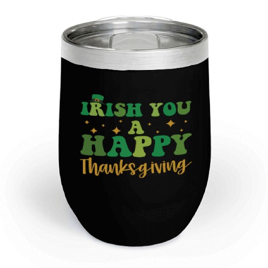 Irish You A Happy Thanksgiving Holiday Chill Wine Tumblers