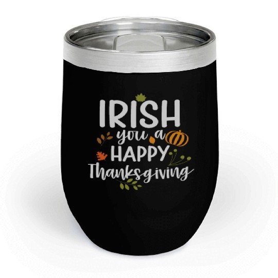 Irish You A Happy Thanksgiving Holiday Chill Wine Tumblers
