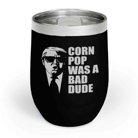 Corn Pop Was A Bad Dude Funny Meme Chill Wine Tumblers