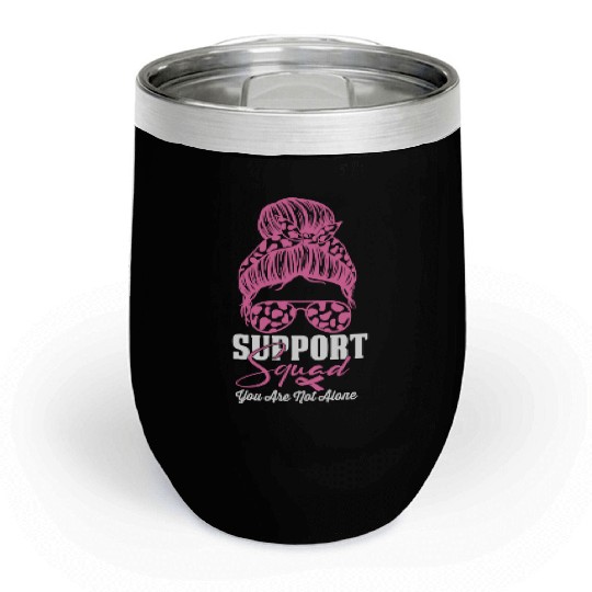support squad you are not alone Chill Wine Tumblers