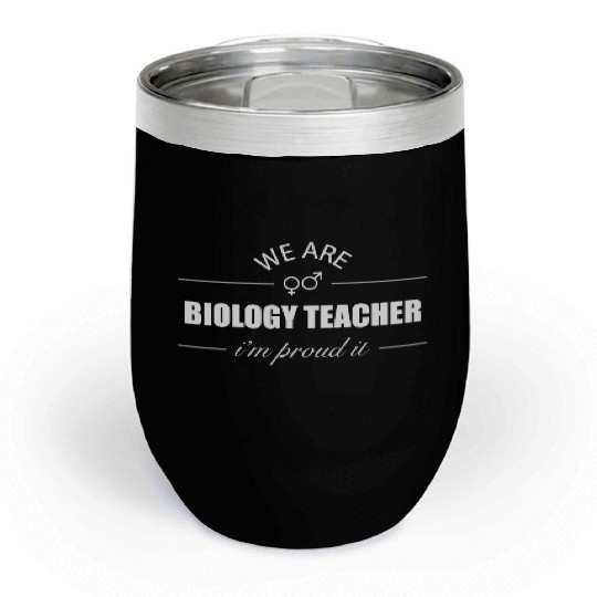 We Are Biology Teacher im proud it Chill Wine Tumblers