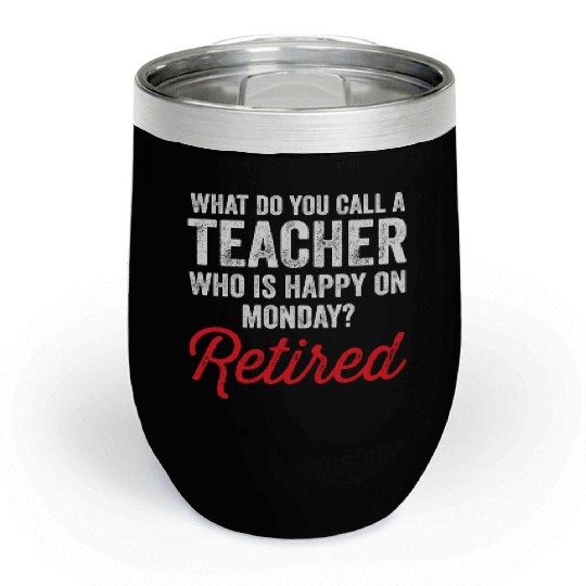Happy On Monday Retired Teacher Retirement Gift Chill Wine Tumblers