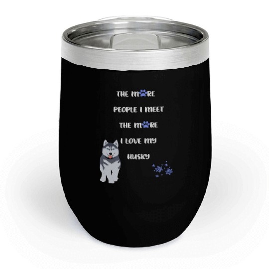 The More People I Meet the More I Love my Husky Chill Wine Tumblers