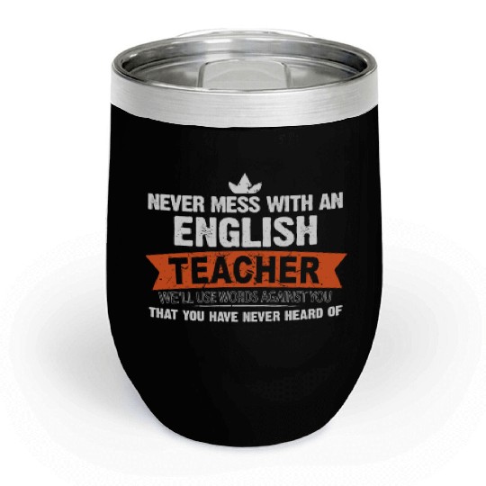 Never Mess With An English Teacher We'll Use Words Chill Wine Tumblers