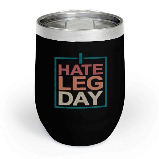 I Hate Leg Day 10 Chill Wine Tumblers