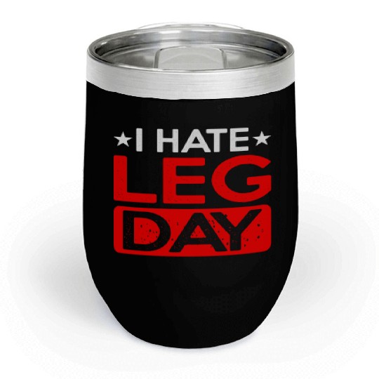 I Hate Leg Day 12 Chill Wine Tumblers