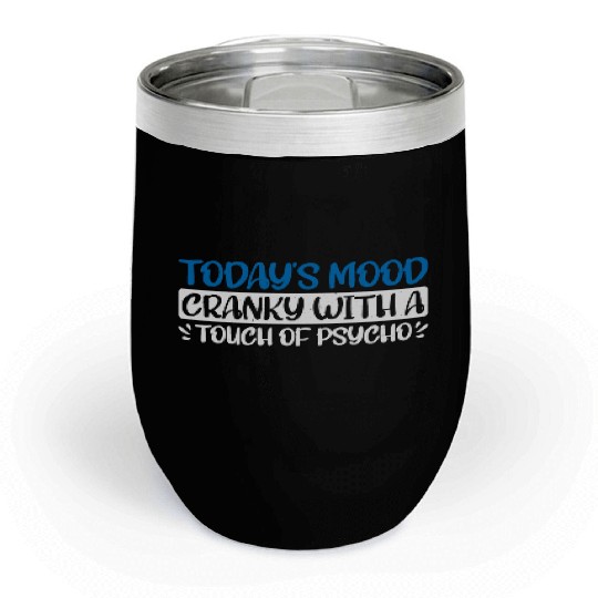 Today's Mood Cranky With A Touch Of Psycho 4 Chill Wine Tumblers