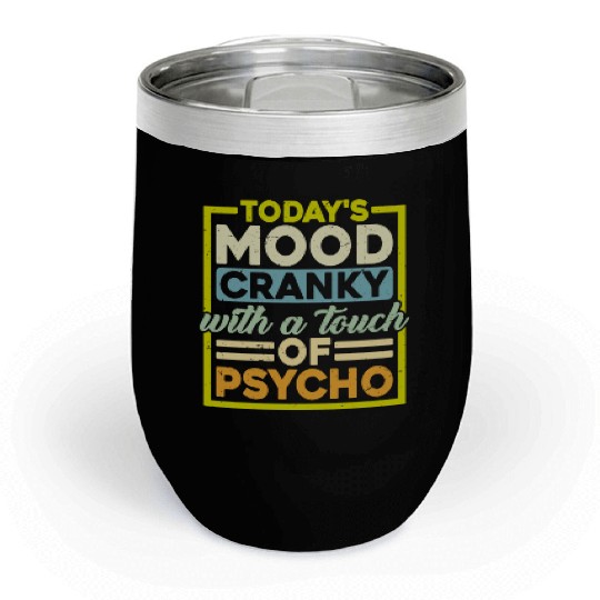 Today's Mood Cranky With A Touch Of Psycho Chill Wine Tumblers