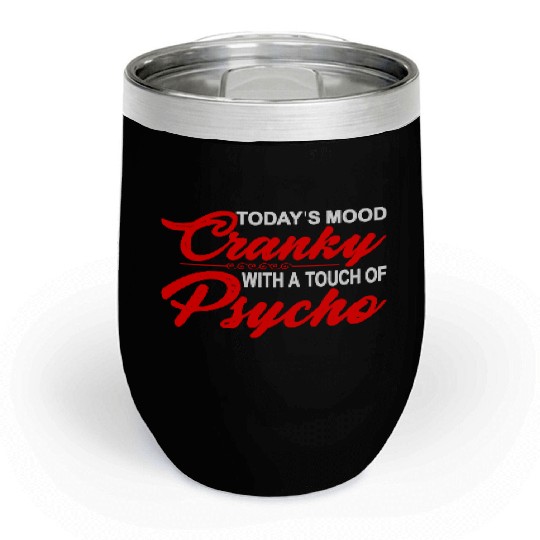 Today's Mood Cranky With A Touch Of Psycho 3 Chill Wine Tumblers