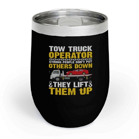 Tow Truck Operator Strong People Don't Put Others Chill Wine Tumblers