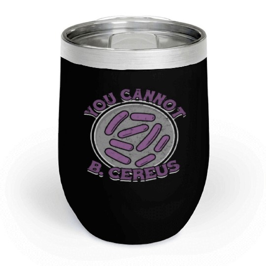 You cannot B Cereus - biomedical biology Chill Wine Tumblers