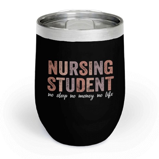 Nursing Student No Sleep No Money No Life Gift Chill Wine Tumblers