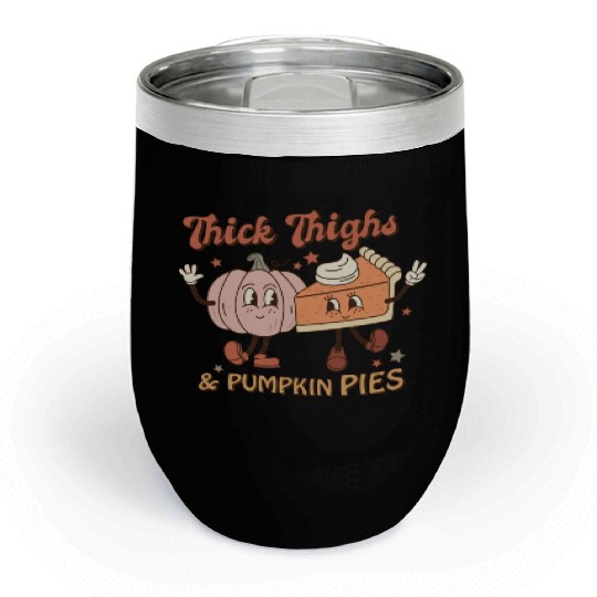 Thanksgiving Thick Thighs & Pumpkin Pies Chill Wine Tumblers