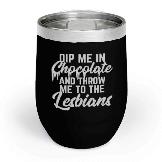 LGBT Gay Pride Lesbian Dip me in chocolate white Chill Wine Tumblers