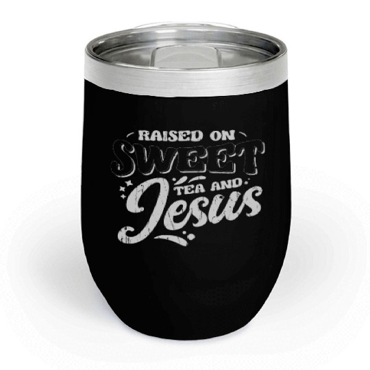 Raised on sweet tea and jesus - tea Chill Wine Tumblers