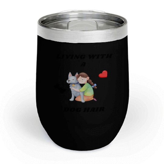 Living With A Dog Hair Chill Wine Tumblers