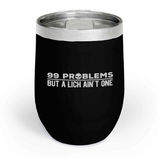 99 Problems But A Lich Ain't One | Funny DnD Chill Wine Tumblers