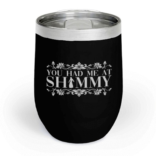 You Had Me At Shimmy - Belly Dance Dancer Chill Wine Tumblers