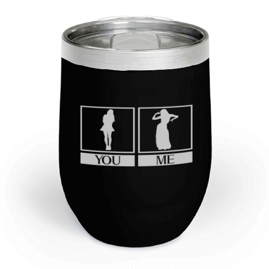 You: Normal Woman Me: Belly Dancer - Belly Dance Chill Wine Tumblers