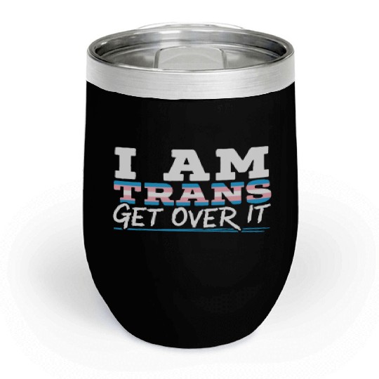 I Am Trans Get Over It LGBTQ Pride Transgender Chill Wine Tumblers