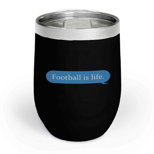 Football Is Life Positive Message Lovers Football Chill Wine Tumblers