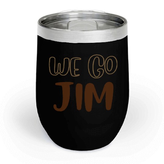 we go Jim, gym funny with brown text Chill Wine Tumblers