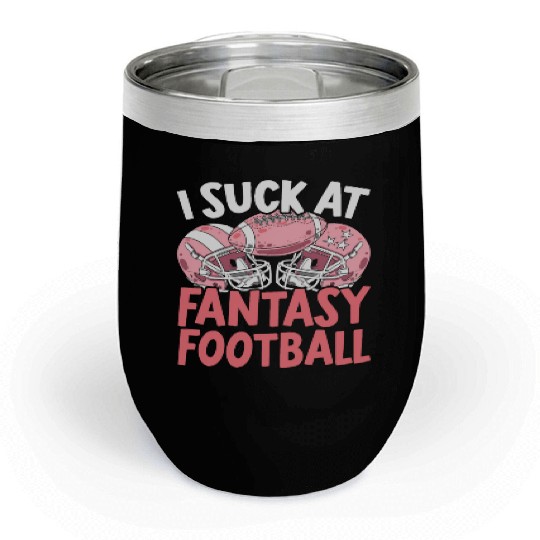 I Suck At Fantasy Football Auto Draft Sport Lover Chill Wine Tumblers